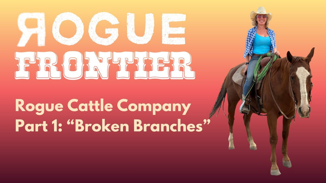 Rogue Frontier: The Rogue Cattle Company Story Part 1 "Broken Branches"